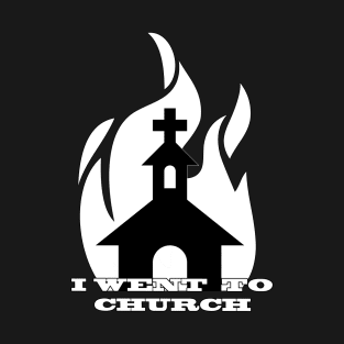 I Went To Church T-Shirt