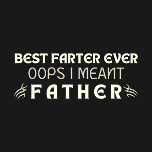 Best Farter Ever Oops I Meant Father, Father's Day Gifts, Funny Dad Joke T-Shirt