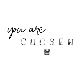 You are chosen T-Shirt