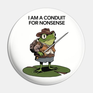 I Am A Conduit For Nonsense Pin
