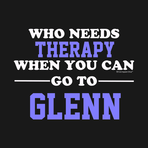 Who Needs Therapy When You Can Go To Glenn by CoolApparelShop