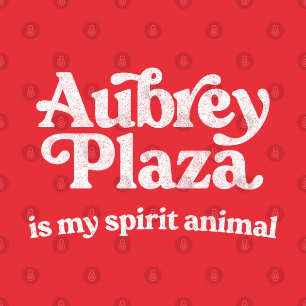 Aubrey Plaza Is My Spirit Animal by DankFutura