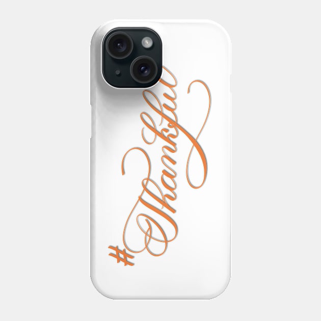 #Thankful, Thankful, Hashtag Thankful Phone Case by Gsallicat