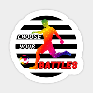 CHOOSE YOUR BATTLES Magnet