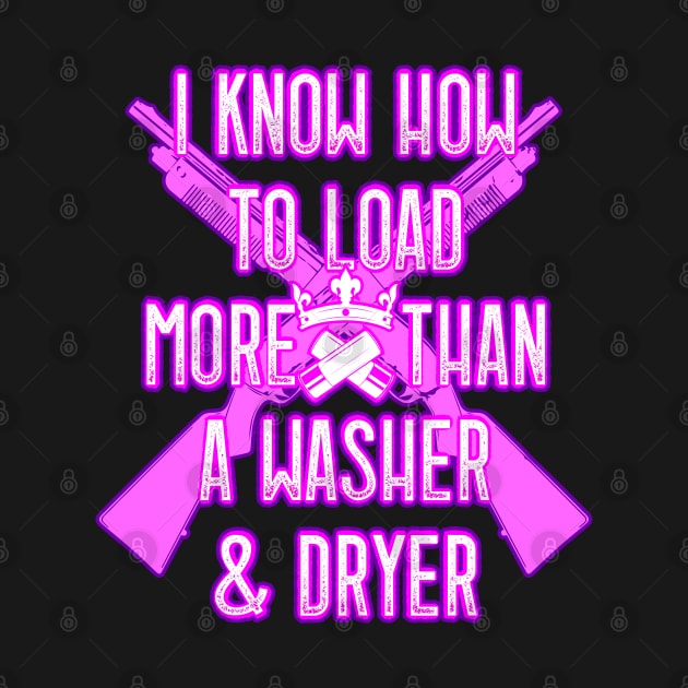 I Know How To Load More Than A Washer And Dryer by Grandeduc