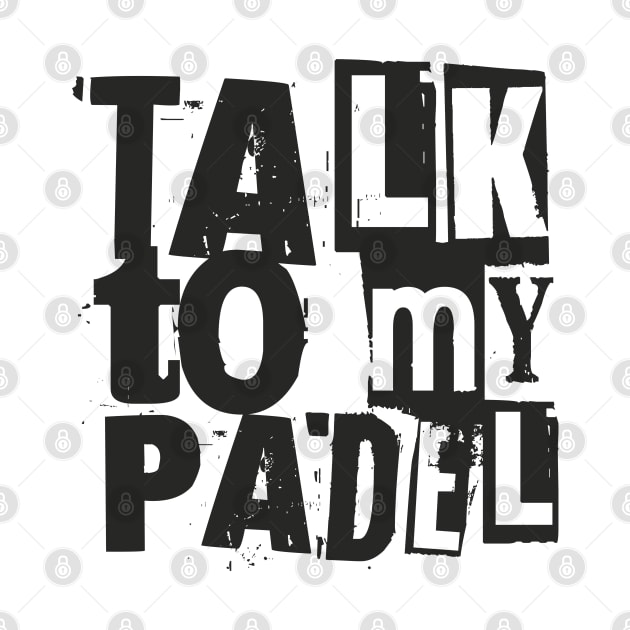 Talk to my Padel by Delicious Art