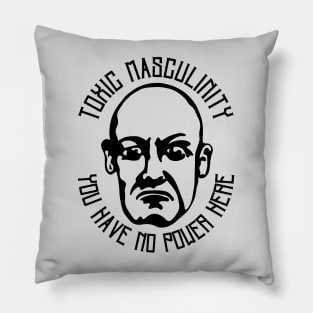 Toxic Masculinity - You Have No Power Here Pillow