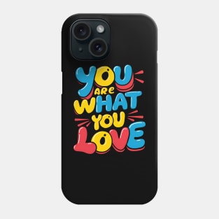 You are what you love Phone Case