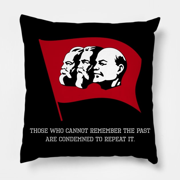 Anti Communism History Quote - Those who cannot remember the past are condemned to repeat it. Pillow by Styr Designs