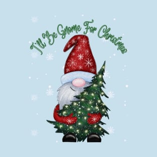 I'll be gnome for Christmas T-Shirt