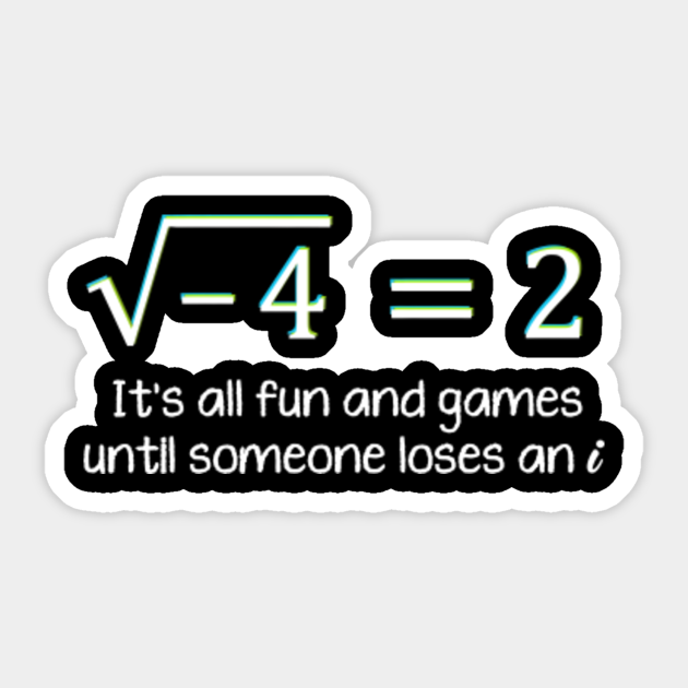 All Fun and Games Until Someone Loses An i Funny Math - Math - Sticker