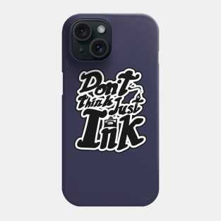 Don't Think Just Ink Phone Case