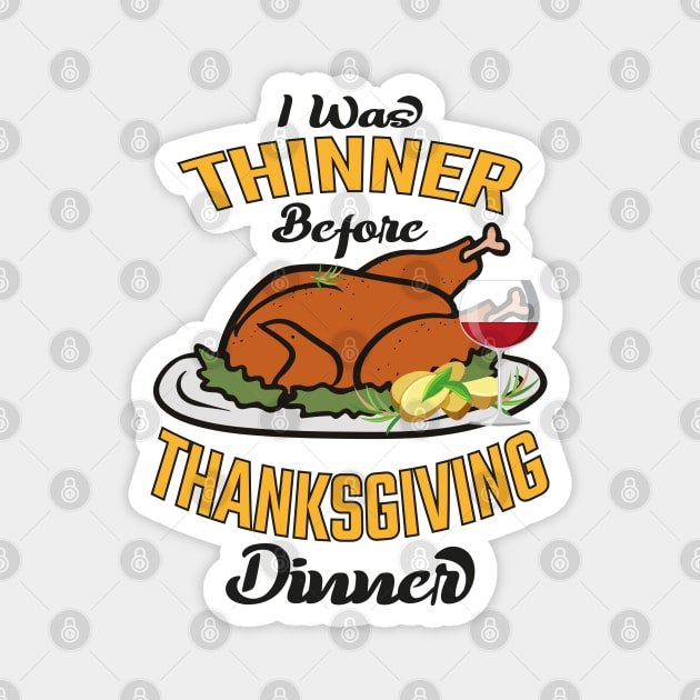 I Was Thinner Before Thanksgiving Dinner Magnet by MZeeDesigns