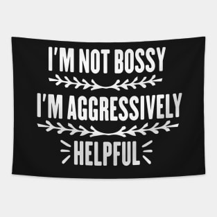 I'm Not Bossy I'm Aggressively Helpful Funny Design Quote Tapestry