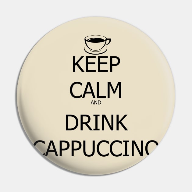 Keep Calm And Drink Cappuccino Pin by SaverioOste