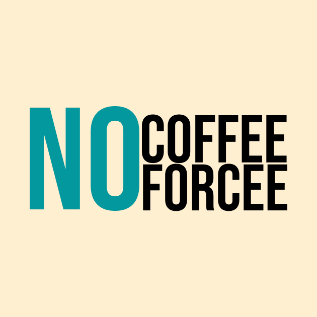 No Coffee No Forcee by GoodWills