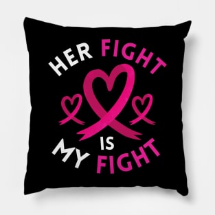 Her Fight Is My Fight Breast Cancer Awareness Support Pillow