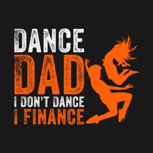 Dance Dad I Don't Dance I Finance T-Shirt