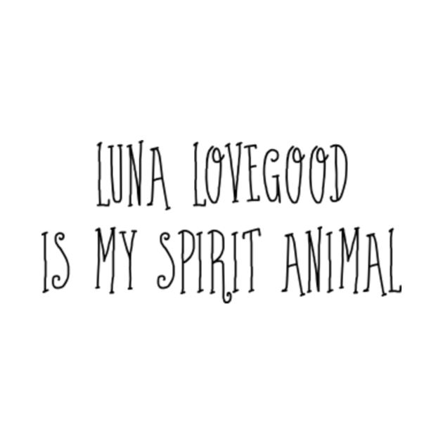 Luna Lovegood Is My Spirit Animal - Luna Lovegood - T-Shirt | TeePublic