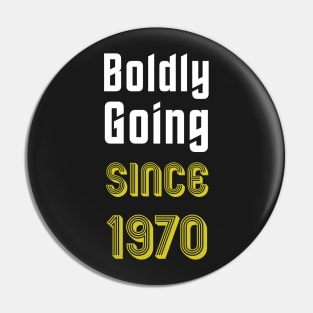 Boldly Going Since 1970 Pin