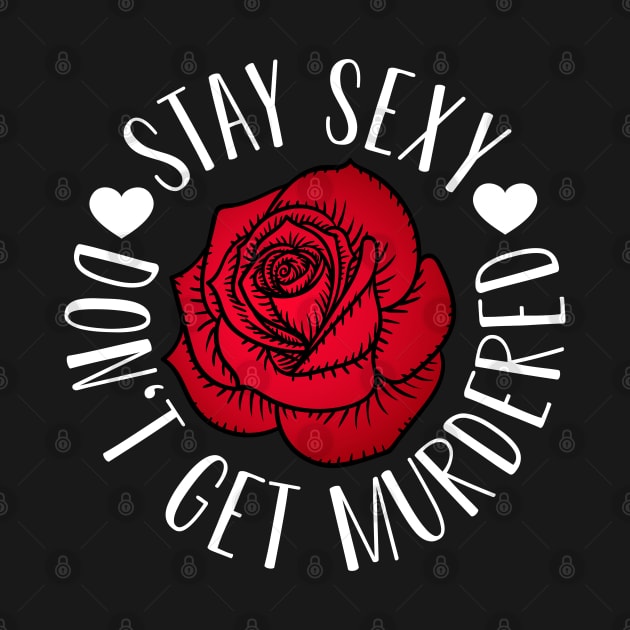 Stay Sexy Don't Get Murdered by CreativeShirt