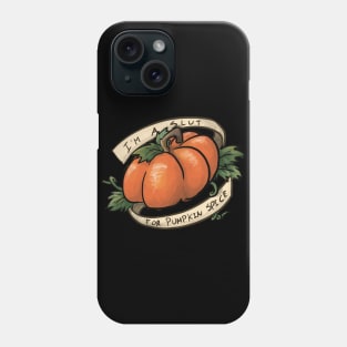 I'm a Slut For Pumpkin Spice Phone Case