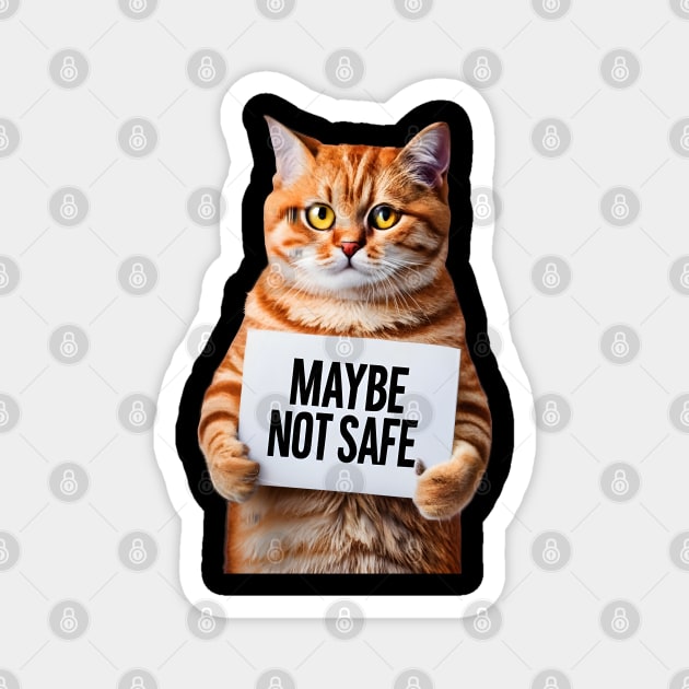 Cat Quote - Maybe Not Safe Magnet by TooplesArt