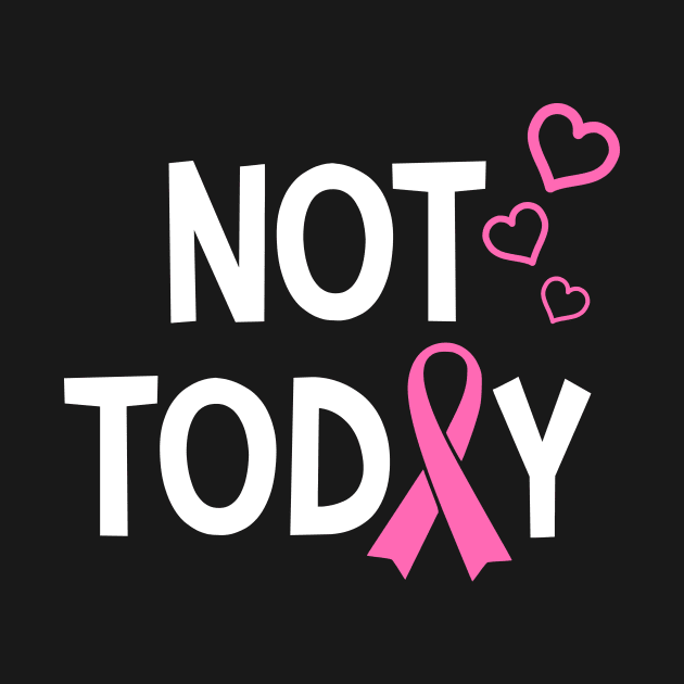 Not Today Breast Cancer Pink Ribbon & Hearts by jpmariano