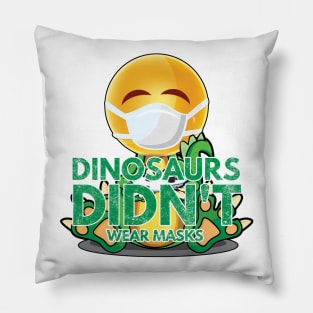 Dinosaurs Didn't Wear Masks Pillow