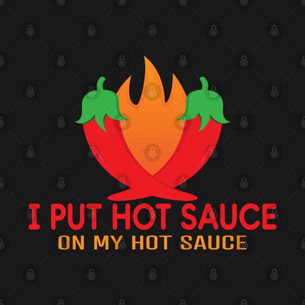 I Put Hot Chilli Sauce On My Hot Chilli Sauce Spicey Lover by Jas-Kei Designs