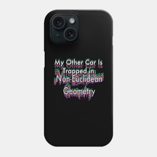 My Other Car is Trapped in Non-Euclidian Geometry Phone Case