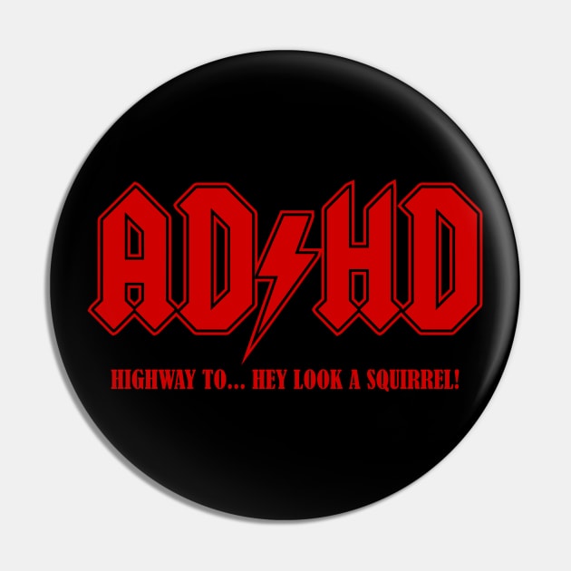 ADHD: Highway to...Squirrel Pin by DavesTees