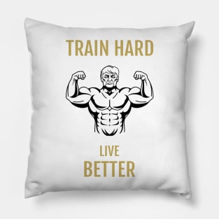 Train Hard Live Better Pillow