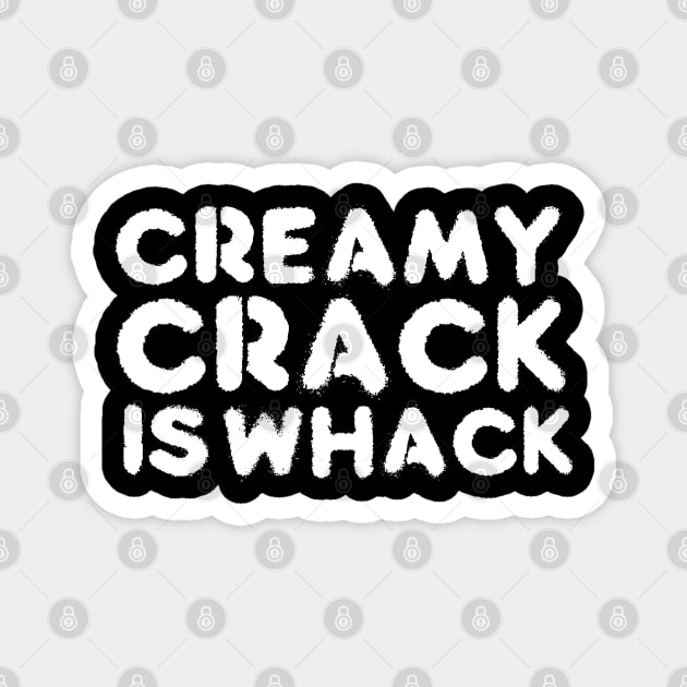creamy crack is whack Magnet by God Given apparel