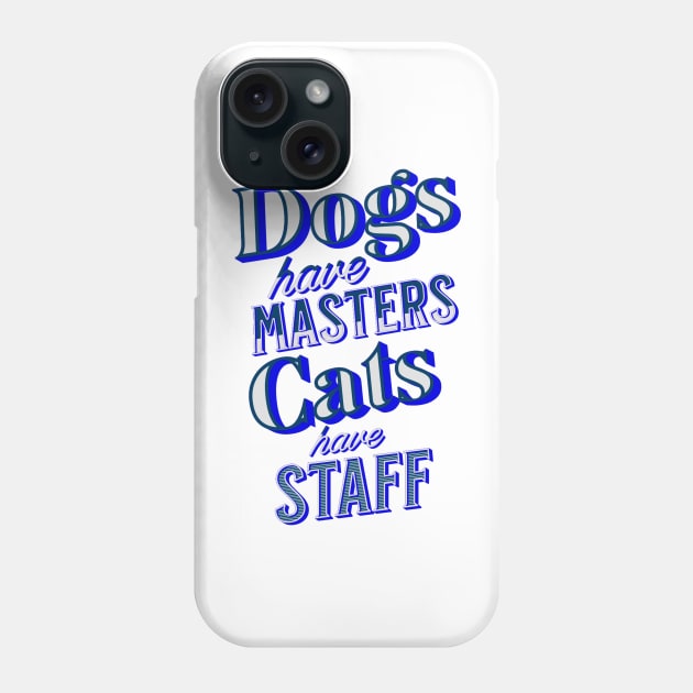 Dogs have Masters, Cats have Staff Phone Case by JonHerrera