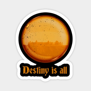 Destiny is all! Magnet