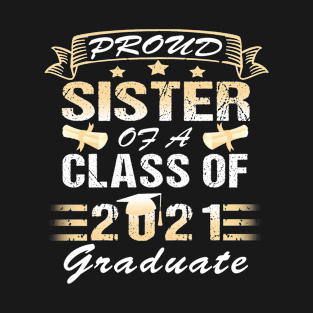 Proud sister of a class of 2021 graduate T-Shirt