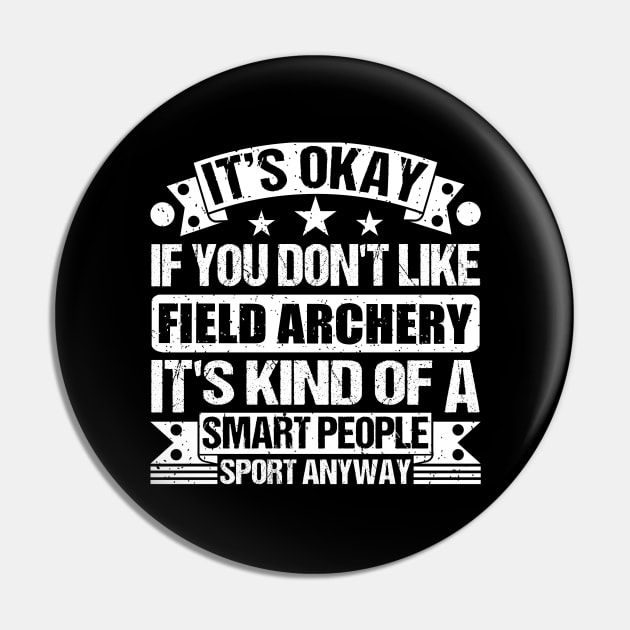 Field archery Lover It's Okay If You Don't Like Field archery It's Kind Of A Smart People Sports Anyway Pin by Benzii-shop 