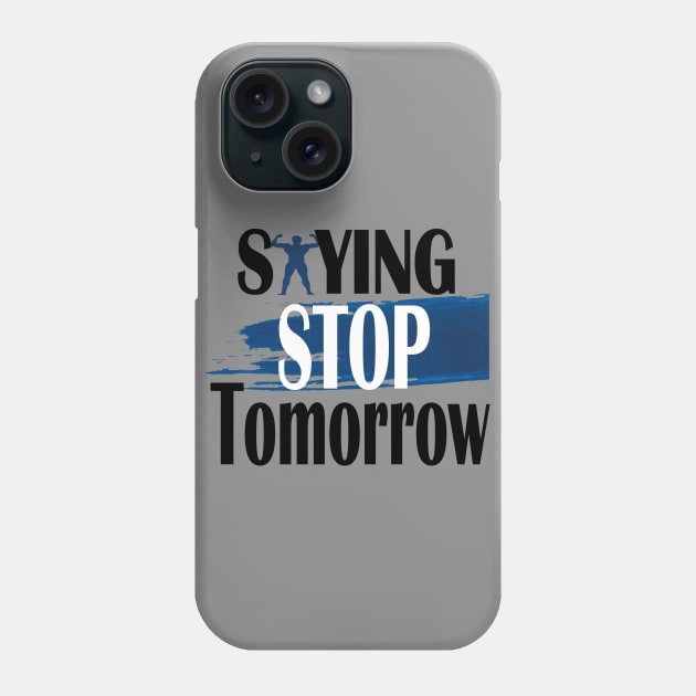 stop saying tomorrow Phone Case by Day81