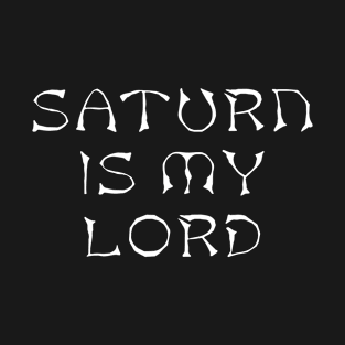 Saturn is My Lord T-Shirt