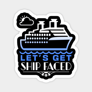 Let's Get Ship Faced Magnet