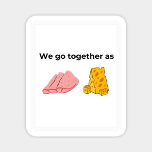 We go together as Salami and Cheese (white) Magnet