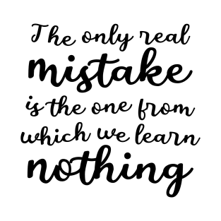 The only real mistake is the one from which we learn nothing, Commitment T-Shirt