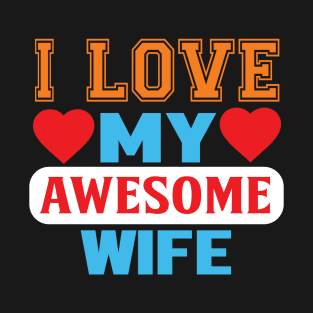 I Love My Awesome Wife T-Shirt