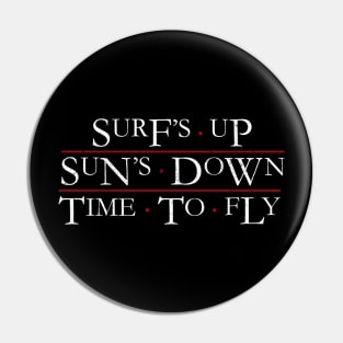 Surf's up, Sun's down, Time to fly Pin