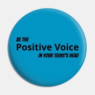 Be The Positive Voice In Your Teen's Head Pin