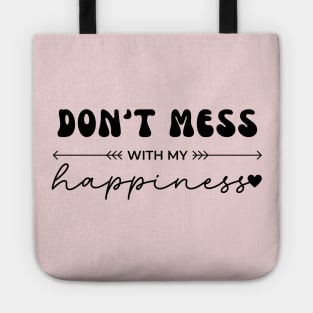 Don't Mess With My Happiness Tote