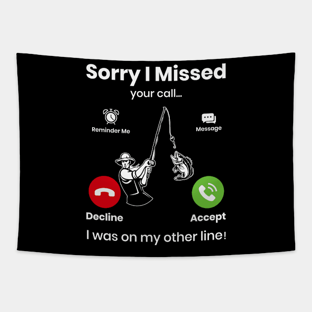 Funny Sorry I Missed Your Call Was On Other Line, Men Fishing Tapestry by Sabahmd