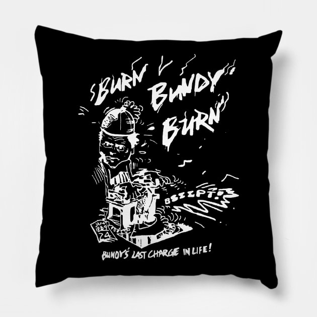 Ted Bundy - Burn Bundy Burn Design (From The Original!) Pillow by DankFutura