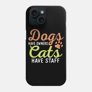 Dogs Have Owners Cats Have Staff Phone Case